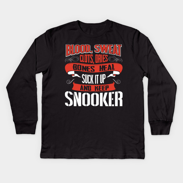 Blood clots sweat dries bones heal suck up and keep snooker billiard tshirt